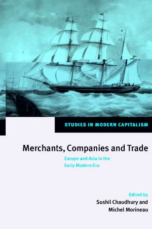 Merchants, Companies and Trade: Europe and Asia in the Early Modern Era de Sushil Chaudhury