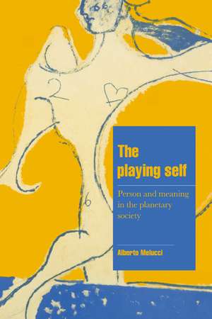 The Playing Self: Person and Meaning in the Planetary Society de Alberto Melucci