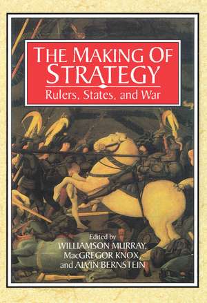 The Making of Strategy: Rulers, States, and War de Williamson Murray