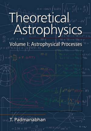 Theoretical Astrophysics: Volume 1, Astrophysical Processes de T. Padmanabhan