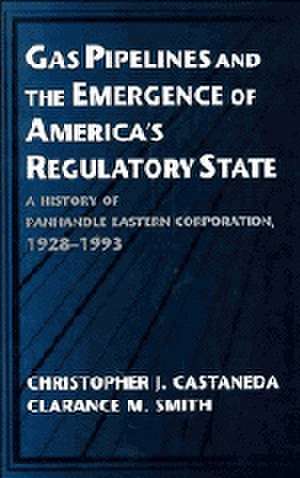 Gas Pipelines and the Emergence of America's Regulatory State: A History of Panhandle Eastern Corporation, 1928–1993 de Christopher J. Castaneda