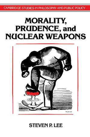 Morality, Prudence, and Nuclear Weapons de Steven P. Lee