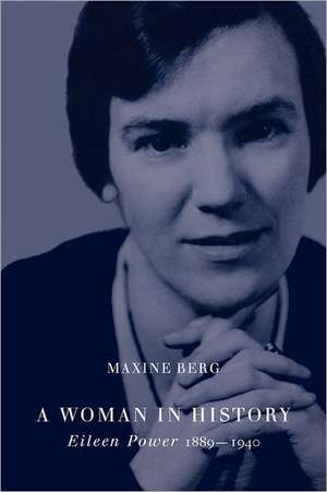 A Woman in History: Eileen Power, 1889–1940 de Maxine Berg