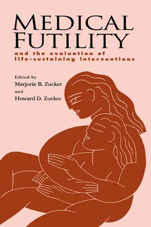 Medical Futility: And the Evaluation of Life-Sustaining Interventions de Marjorie B. Zucker