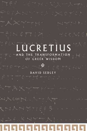 Lucretius and the Transformation of Greek Wisdom de David N. Sedley