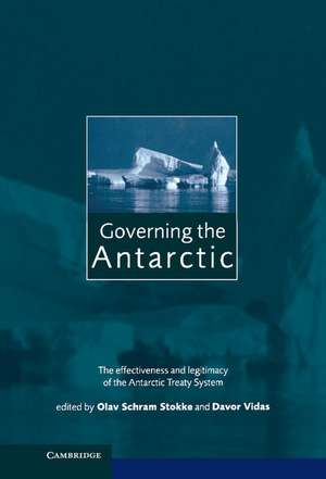 Governing the Antarctic: The Effectiveness and Legitimacy of the Antarctic Treaty System de Olav Schram Stokke