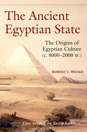 The Ancient Egyptian State: The Origins of Egyptian Culture (c. 8000–2000 BC) de Robert J. Wenke
