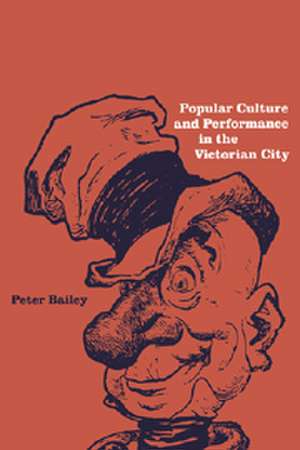 Popular Culture and Performance in the Victorian City de Peter Bailey