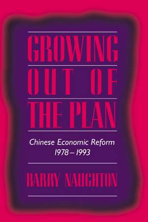 Growing Out of the Plan: Chinese Economic Reform, 1978–1993 de Barry Naughton