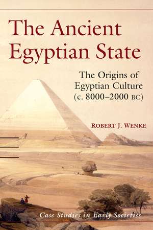 The Ancient Egyptian State: The Origins of Egyptian Culture (c. 8000–2000 BC) de Robert J. Wenke