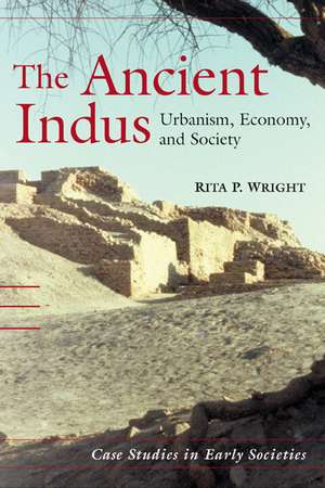 The Ancient Indus: Urbanism, Economy, and Society de Rita P. Wright