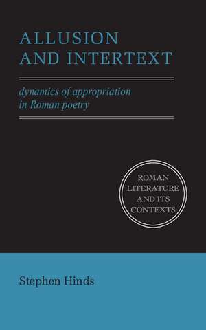 Allusion and Intertext: Dynamics of Appropriation in Roman Poetry de Stephen Hinds