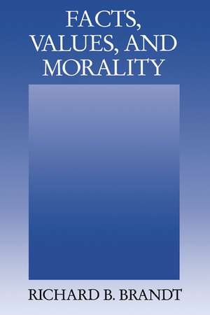 Facts, Values, and Morality de Richard B. Brandt