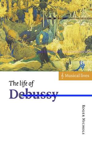 The Life of Debussy de Roger Nichols