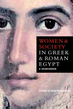 Women and Society in Greek and Roman Egypt: A Sourcebook de Jane Rowlandson