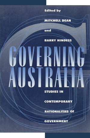 Governing Australia: Studies in Contemporary Rationalities of Government de Mitchell Dean