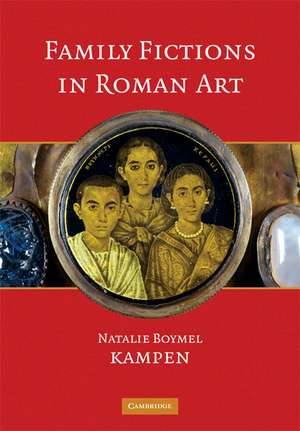 Family Fictions in Roman Art: Essays on the Representation of Powerful People de Natalie Boymel Kampen