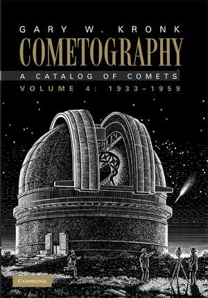 Cometography: Volume 4, 1933–1959: A Catalog of Comets de Gary W. Kronk