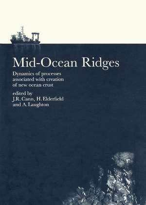 Mid-Ocean Ridges: Dynamics of Processes Associated with the Creation of New Oceanic Crust de J. R. Cann