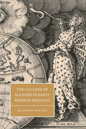 The Culture of Slander in Early Modern England de M. Lindsay Kaplan