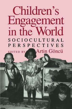 Children's Engagement in the World: Sociocultural Perspectives de Artin Göncü