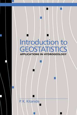 Introduction to Geostatistics: Applications in Hydrogeology de P. K. Kitanidis