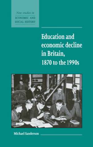 Education and Economic Decline in Britain, 1870 to the 1990s de Michael Sanderson