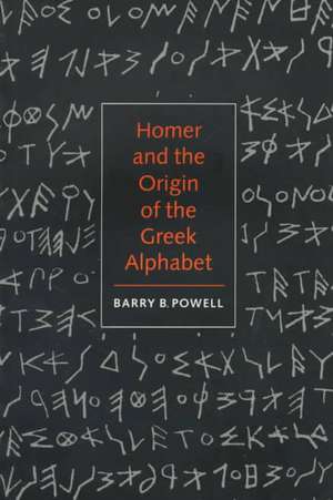 Homer and the Origin of the Greek Alphabet de Barry B. Powell