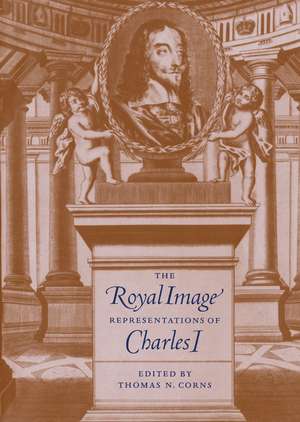 The Royal Image: Representations of Charles I de Thomas N. Corns