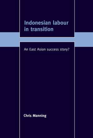 Indonesian Labour in Transition: An East Asian Success Story? de Chris Manning