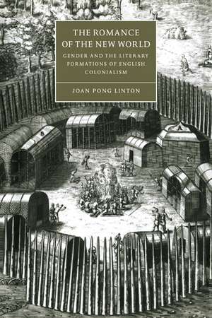 The Romance of the New World: Gender and the Literary Formations of English Colonialism de Joan Pong Linton