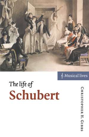 The Life of Schubert de Christopher H. Gibbs