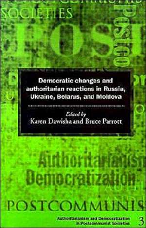 Democratic Changes and Authoritarian Reactions in Russia, Ukraine, Belarus and Moldova de Karen Dawisha