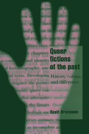 Queer Fictions of the Past: History, Culture, and Difference de Scott Bravmann