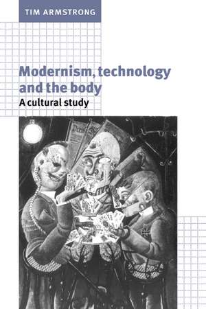 Modernism, Technology, and the Body: A Cultural Study de Tim Armstrong