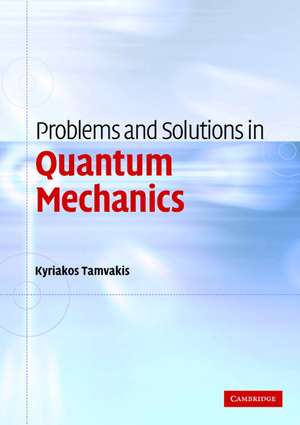 Problems and Solutions in Quantum Mechanics de Kyriakos Tamvakis