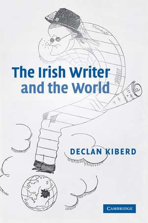 The Irish Writer and the World de Declan Kiberd