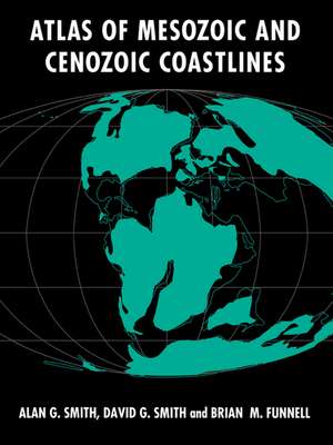 Atlas of Mesozoic and Cenozoic Coastlines de A. G. Smith