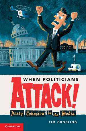 When Politicians Attack: Party Cohesion in the Media de Tim Groeling