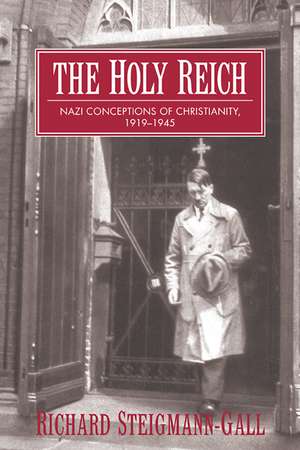 The Holy Reich: Nazi Conceptions of Christianity, 1919–1945 de Richard Steigmann-Gall