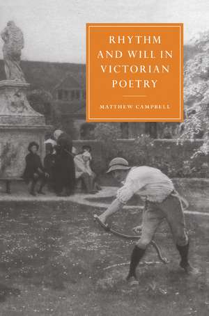 Rhythm and Will in Victorian Poetry de Matthew Campbell