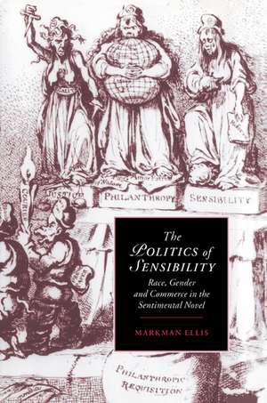 The Politics of Sensibility: Race, Gender and Commerce in the Sentimental Novel de Markman Ellis