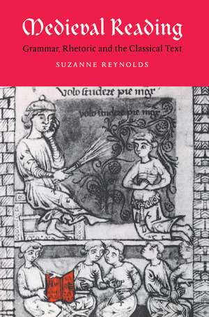 Medieval Reading: Grammar, Rhetoric and the Classical Text de Suzanne Reynolds