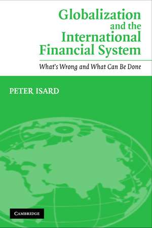 Globalization and the International Financial System: What's Wrong and What Can Be Done de Peter Isard