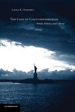 The Cost of Counterterrorism: Power, Politics, and Liberty de Laura K. Donohue