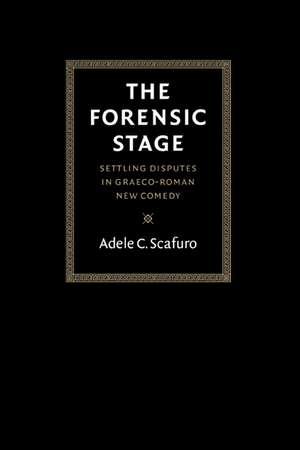 The Forensic Stage: Settling Disputes in Graeco-Roman New Comedy de Adele C. Scafuro