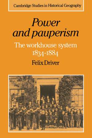 Power and Pauperism: The Workhouse System, 1834–1884 de Felix Driver