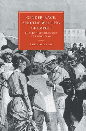 Gender, Race, and the Writing of Empire: Public Discourse and the Boer War de Paula M. Krebs