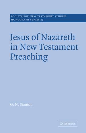 Jesus of Nazareth in New Testament Preaching de G. N. Stanton