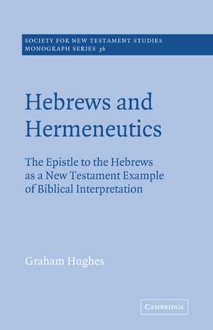 Hebrews and Hermeneutics: The Epistle to the Hebrews as a New Testament Example of Biblical Interpretation de Graham Hughes